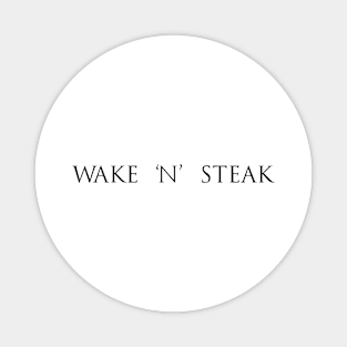 Wake 'n' Steak, Steak lover, Carnivore and Keto Diet, Food, Meat lover slogan T-shirt Gift a shirt for your fellow BBQ'er. T-Shirt Magnet